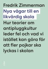 Omslag för 'Nya vägar till en likvärdig skola - Hur teorier om antipluggkultur leder fel och vad vi istället kan göra för att fler pojkar ska lyckas i skolan - 47-14428-0'