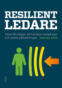Omslag för 'Resilient ledare - träna förmågan att hantera motgångar och andra påfrestningar - 47-14863-9'