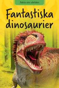 Omslag för 'Fakta om världen - Fantastiska dinosaurier - 7985-738-7'